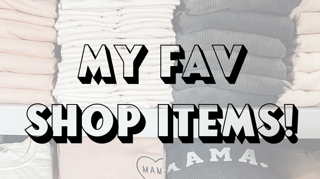 My Favorite Shop / Boutique Must Have Items
